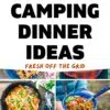16 camping dinner ideas: fresh off the grid.
