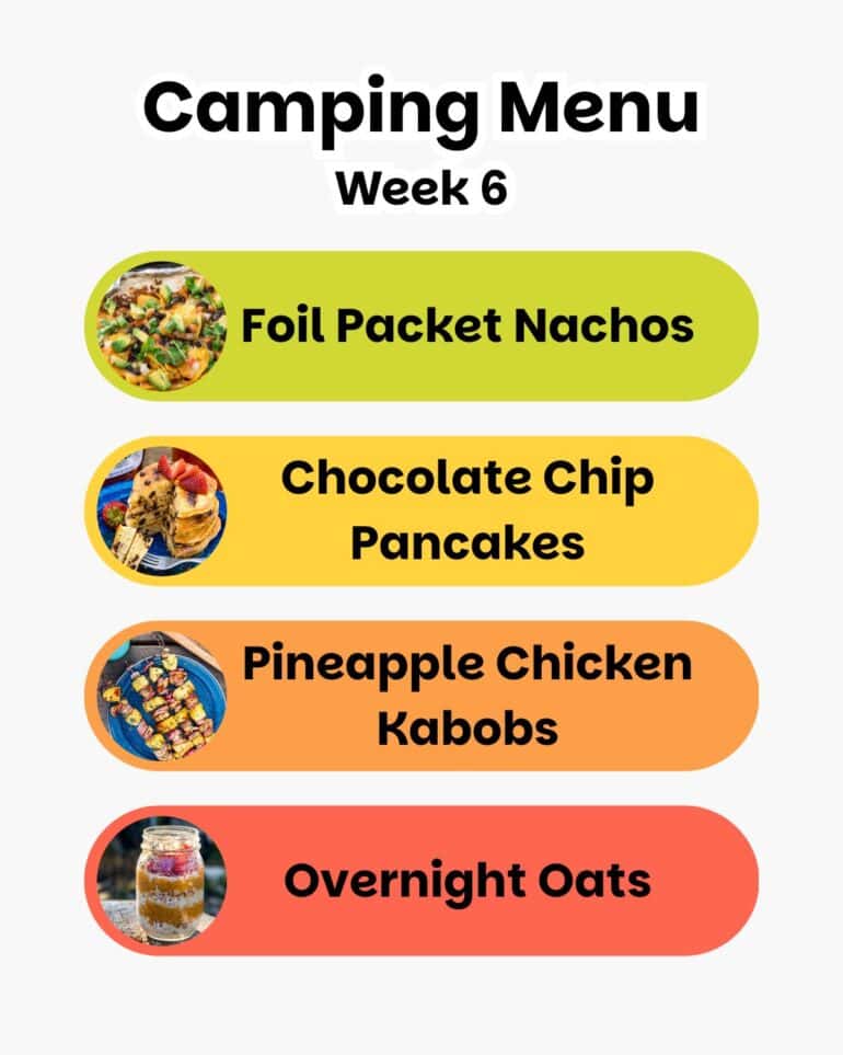 A camping menu for week 6 shows photos of four meals—Foil Packet Nachos, Chocolate Chip Pancakes, Pineapple Chicken Kabobs, and Overnight Oats—each displayed on a colored background.