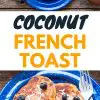Pinterest graphic with text overlay reading "Coconut French Toast"