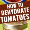 Pinterest graphic with text reading "How to Dehydrate Tomatoes"