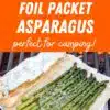 Grilled to perfection: savor the flavor of campfire-roasted asparagus wrapped in a foil packet!.