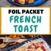 Pinterest graphic with text reading "Foil Packet French Toast"