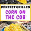 Pinterest graphic with text reading "Perfect grilled corn on the cob"
