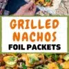 Pinterest graphic with text reading "Grilled nachos foil packets"