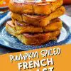 Pinterest graphic with text overlay reading "Pumpkin Spiced French Toast"