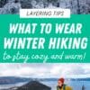 Pinterest graphic with text overlay reading "What to wear winter hiking to stay cozy and warm".