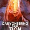 Pinterest graphic with text overlay reading "Canyoneering near Zion National Park"